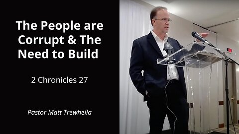 The People are Corrupt & The Need to Build - 2 Chronicles 27