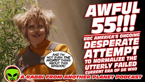 Awful 55!!! : BBC America’s Desperate Attempts to Normalize the Current Era of Doctor Who #2