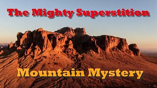 The Mighty Superstition Mountain Mystery