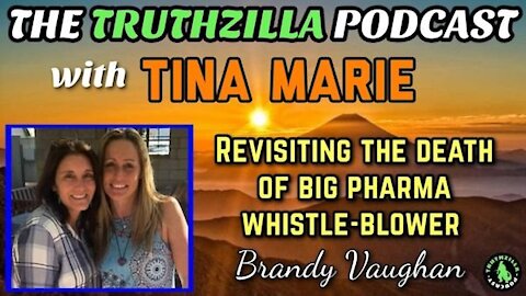 Truthzilla #105 - Tina Marie - Revisiting The Death Of Big Pharma Whistleblower Brandy Vaughan