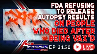 FDA Withholding Autopsy Results on People Who Died After Getting COVID-19 Vax'd | EP 3150-6PM