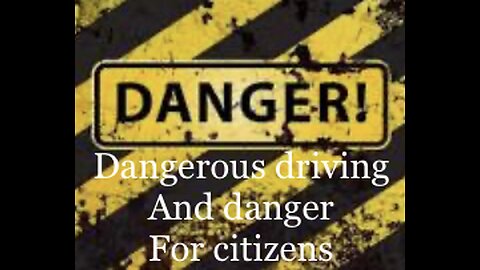 Reckless driving and citizens in danger
