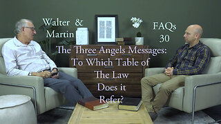 Walter & Martin FAQs 30- The 3 Angels Messages-To Which Table Of The Law does it refer?