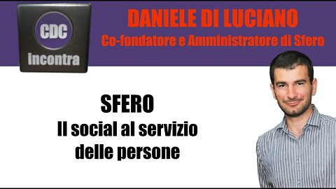 SFERO: Il social al servizio delle persone - Daniele Di Luciano - CDC Incontra