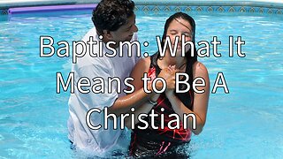 BAPTISM: WHAT IT MEANS TO BE A CHRISTIAN