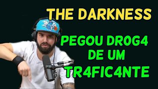 THE DARKNESS PEGOU DR0G4 DE TRAFIC4NTE E LEVOU PRA SUA MAE USAR??