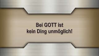 Bei GOTT ist kein Ding unmöglich!