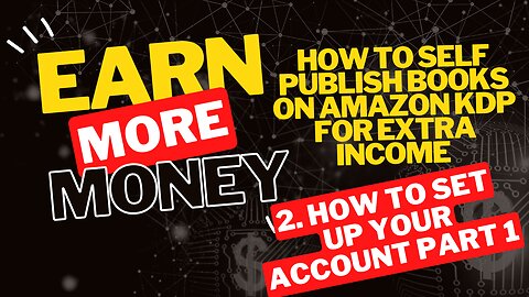 How to Self Publish Books on Amazon KDP for Extra Income 2. How to Set Up Your Account Part 1