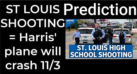 Prediction - ST LOUIS SCHOOL SHOOTING = Harris's plane will crash in St Louis on Nov 3