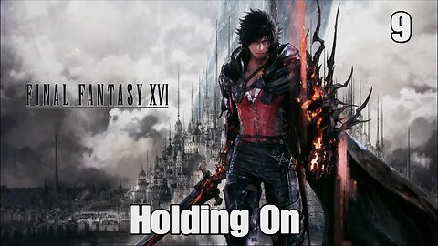 Final Fantasy 16- Holding On