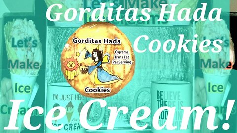 Ice Cream Making Gorditas Hada Cookies