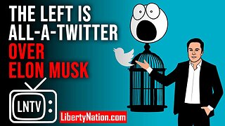 The Left Is All-a-Twitter Over Elon Musk – LNTV – WATCH NOW!