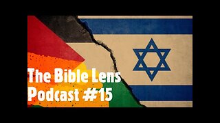 The Bible Lens Podcast #15: How Should Christians View The Israel-Hamas War?