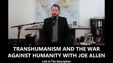 TRANSHUMANISM AND THE WAR AGAINST HUMANITY WITH JOE ALLEN