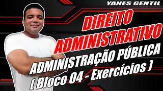 DIREITO ADMINISTRATIVO (AULA 01 - BLOCO 04) - Administração Pública