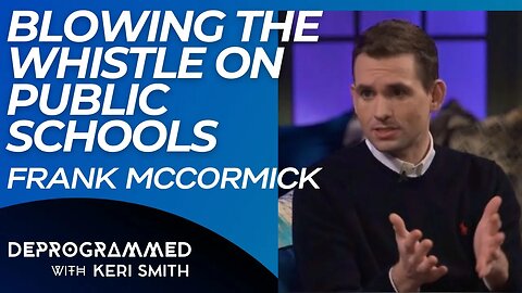 Deprogrammed - Public School Whistleblower Frank McCormick