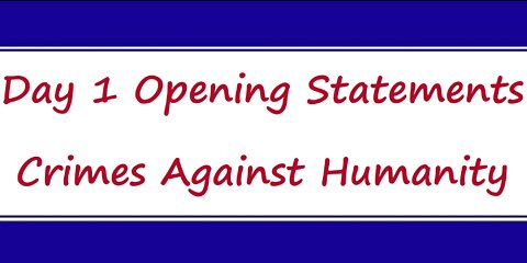 Crimes Against Humanity - Day 1 Opening Statements