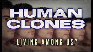 Human Clones Living Among us?