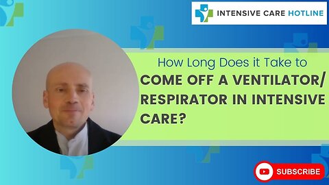 HOW LONG DOES IT TAKE TO COME OFF A VENTILATOR/ RESPIRATOR IN INTENSIVE CARE?