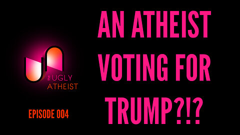 An Atheist Voting for Trump?!?