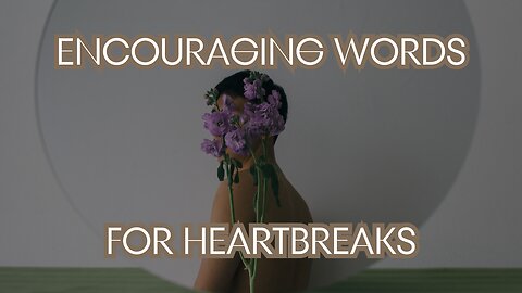 Word Of Encouragement For Those With Heartbreaks