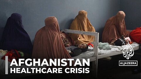 Afghanistan healthcare crisis: Shortage of medical supplies in Kunar province