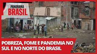 Pobreza, fome e pandemia no Sul e no Norte do Brasil - Panorama Brasil nº 509 - 06/04/21