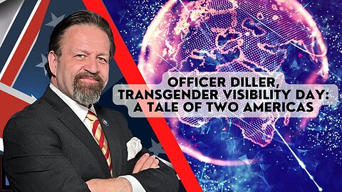 Officer Diller, Transgender Visibility Day: A tale of two Americas. Sebastian Gorka on AMERICA First
