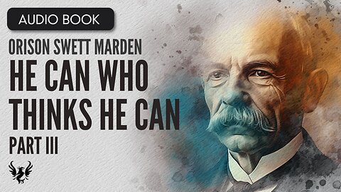 💥 ORISON SWETT MARDEN ❯ He Can Who Thinks He Can ❯ AUDIOBOOK Part 3 📚