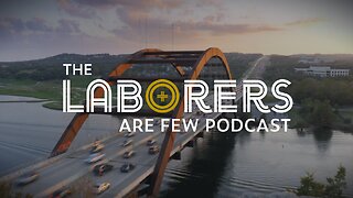 The Laborers Are Few Podcast- Trailer