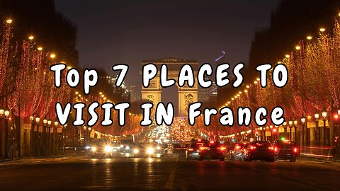 🔥 Top 7 Tourist Attractions in France 2024 |🌍 France Travel Guide