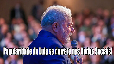 Popularidade de Lula se derrete nas Redes Sociais!