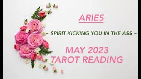 ARIES ~ SPIRIT KICKING YOU IN THE A$$ ~ MAY 2023 TAROT READING