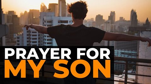 PRAYER FOR MY SON 🙏 | A POWERFUL CHRISTIAN PRAYER FOR MOTHERS OF SONS