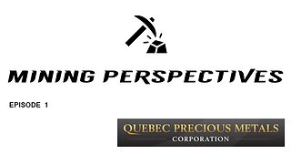 Mining Perspectives - Quebec Precious Metals - Episode 1