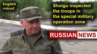 Shoigu inspected Russian troops in Ukraine