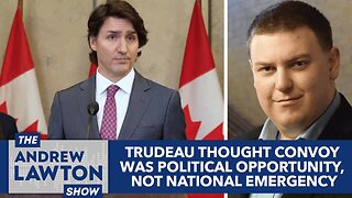 Trudeau thought convoy was political opportunity, not national emergency