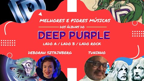 Melhores e Piores Músicas dos Álbuns do Deep Purple com Déborah Sztajnberg e Tuninho