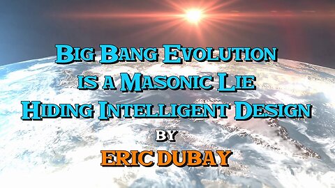 Big Bang Evolution is a Masonic Lie Hiding Intelligent Design
