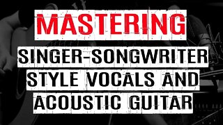 Mastering Acoustic Guitar & Vocals Song, Smooth & Natural [Pro Tools session + Files Download]