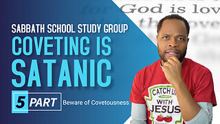 Coveting Is Satanic Sabbath School Lesson Study Group CHANGE w/ Chris Bailey III