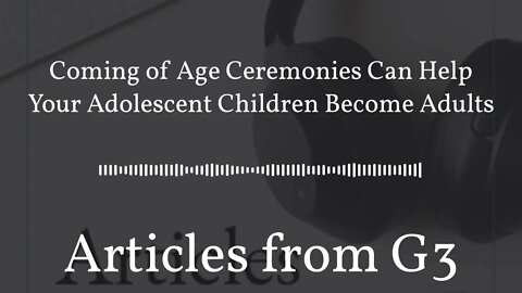 Coming of Age Ceremonies Can Help Your Adolescent Children Become Adults