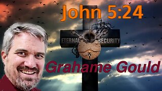 Eternal Security 6 - John 5:24