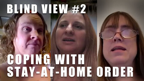 The Blind View: Episode 2 - Coping with Stay-at-Home Orders as Blind Women (with Kaila and Meg)
