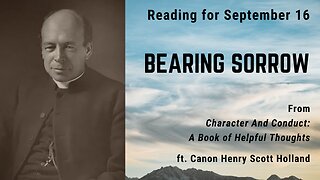 Bearing Sorrow IV: Day 257 reading from "Character And Conduct" - September 16