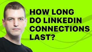 Do LinkedIn connections last forever?