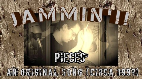 Jammin'!! Pieces - An Original Song (Circa 1997)