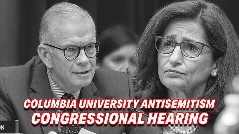 COLUMBIA UNIVERSITY PRESIDENT FACES SCRUTINY ON "CAMPUS ANTISEMITISM" AT CONGRESSIONAL HEARING
