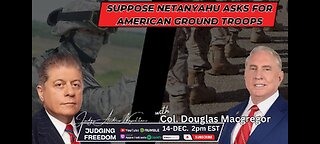 Col. Douglas Macgregor: Suppose Netanyahu asks for American Ground Troops ?