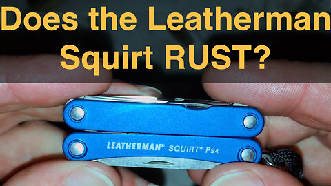 Does the Leatherman Squirt Rust? • Squirt Cleaning & Maintenance